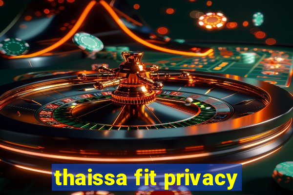 thaissa fit privacy